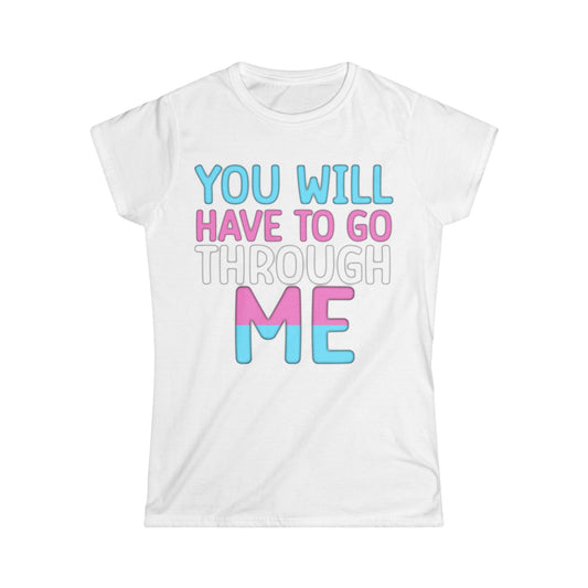 You Will Have To Go Through Me | Women's Softstyle Tee - Transgender