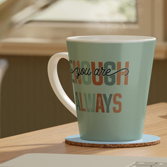 You Are Enough - Always - Ceramic Latte Mug, 12oz