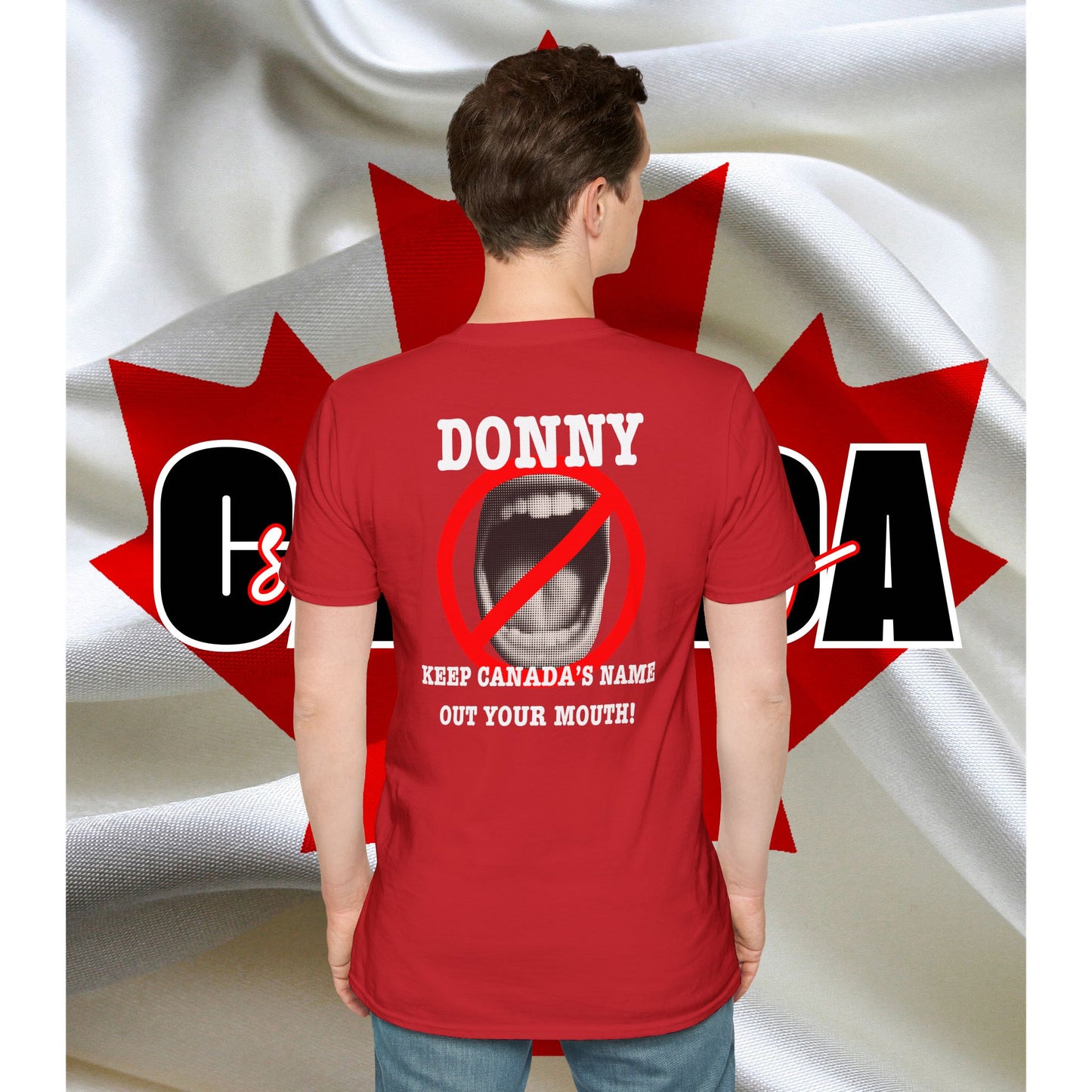 Donny, Keep Canada/s Name Out Your Mouth | Unisex Soft T-Shirt - #NOTFORSALE Canada Strong