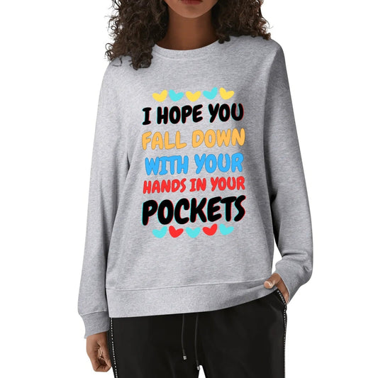 I Hope You Fall Down With Your Hands In Your Pocket - Funny Soft Cotton Sweatshirt