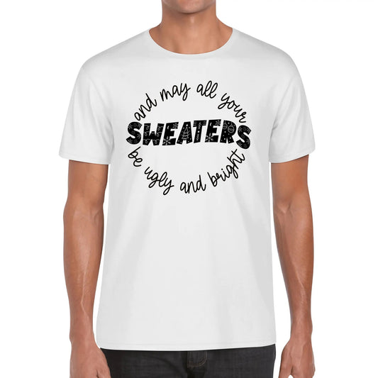 And May All Your Sweaters Be Ugly And Bright | Men's 100% Soft Cotton T-Shirt - Funny Christmas T-Shirt