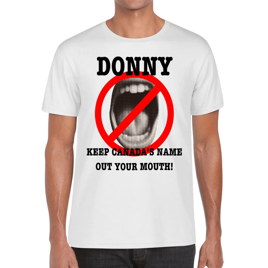 Donny, Keep Canada's Name Out Your Mouth! | Men's 100% Soft Cotton T-Shirt
