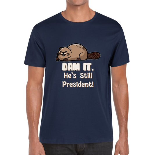 Dam It. Hes Still President! | Mens 100% Soft Cotton T-Shirt - Comfortable and Funny