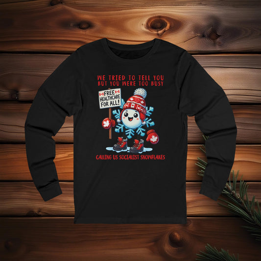 We Tried To Tell You But You Were Too Busy | Unisex 100% Cotton Jersey Long Sleeve Tee - Socialist Snowflakes