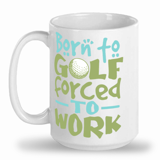 Born to Golf Forced to Work - 2-Tone Tall 15 oz Glossy Ceramic Mug