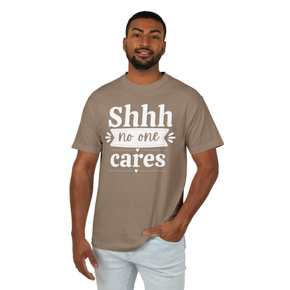 Shhh No One Cares - Fun Unisex Garment-Dyed Premium Heavyweight Cotton Tee