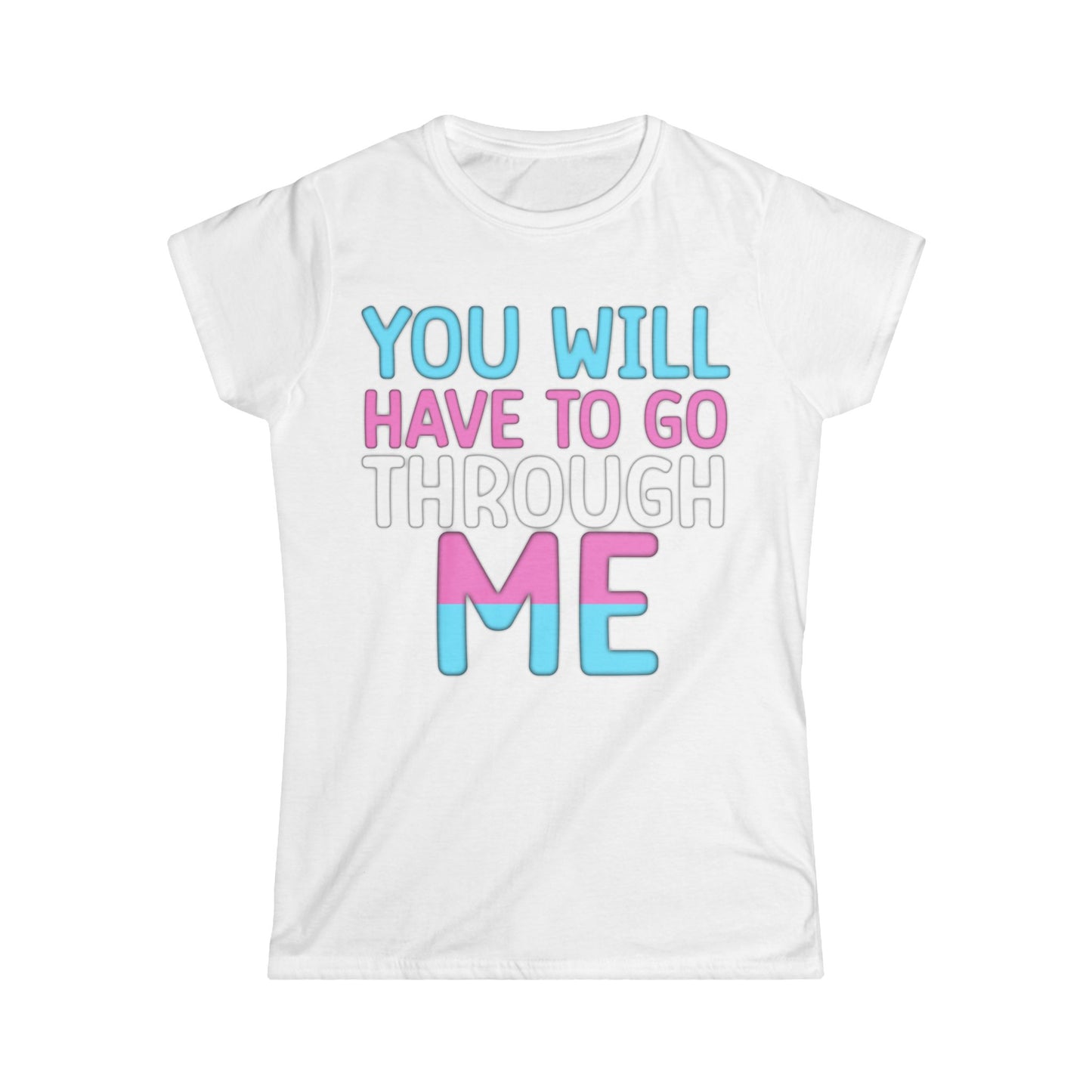 You Will Have To Go Through Me | Women's Softstyle Tee - Transgender