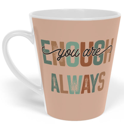 You Are Enough - Always - Ceramic Latte Mug, 12oz - White