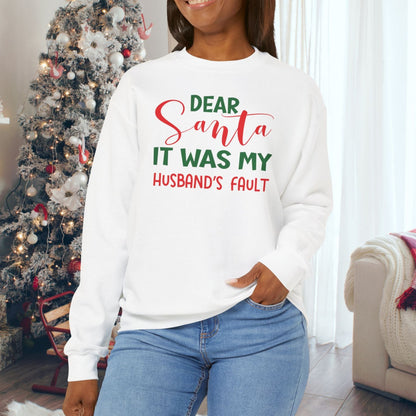 Dear Santa It Was My Husband's Fault - Seasonal Christmas Sweatshirt: Heavy Cotton Poly Blend