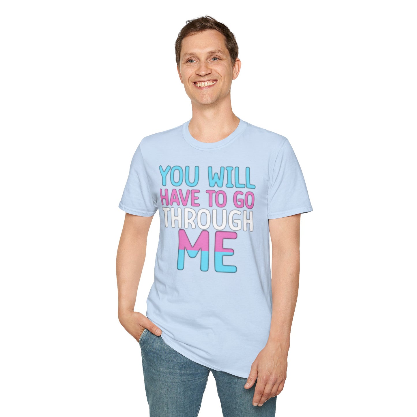 You Will Have To Go Through Me | Unisex Soft Cotton T-Shirt - Transgender