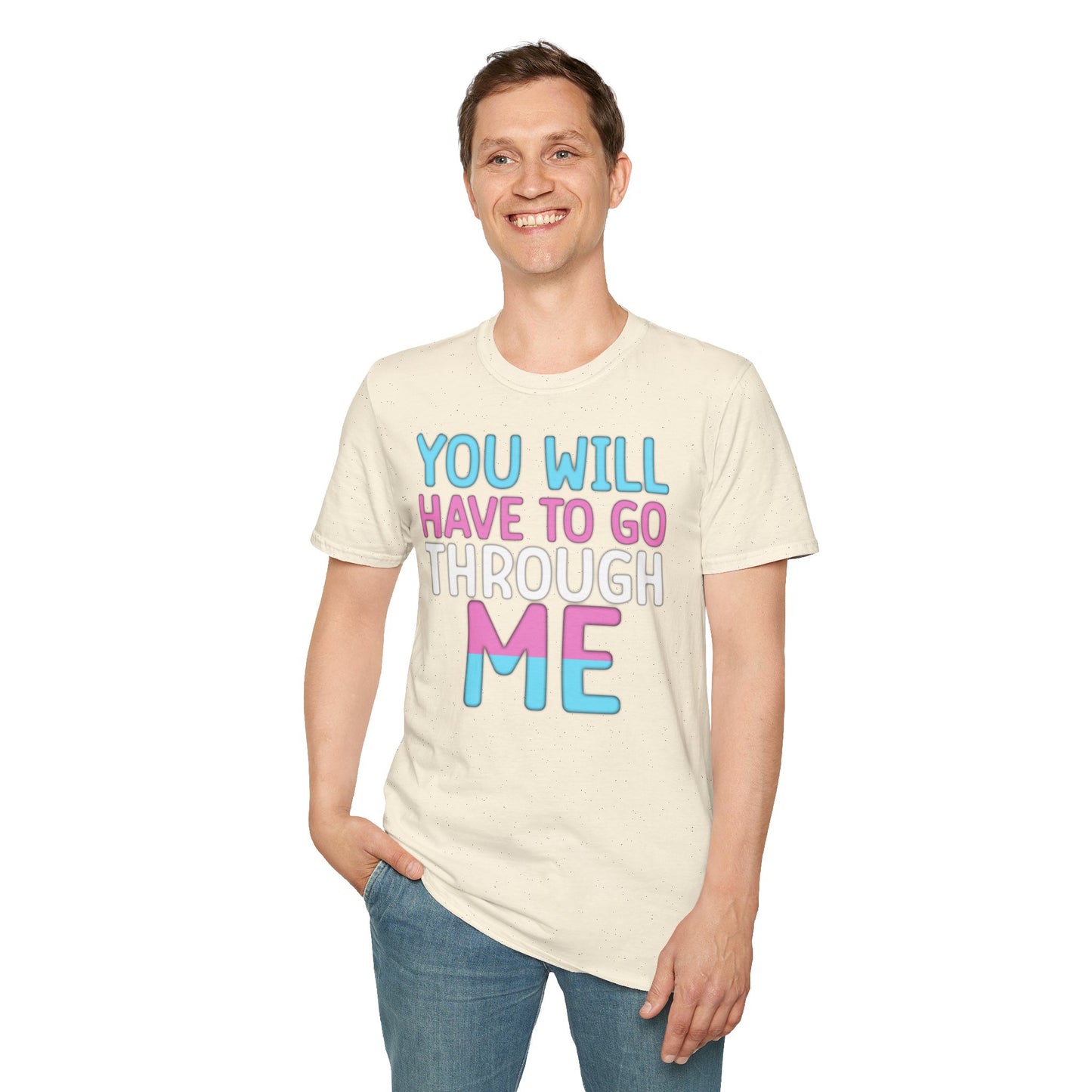 You Will Have To Go Through Me | Unisex Soft Cotton T-Shirt - Transgender