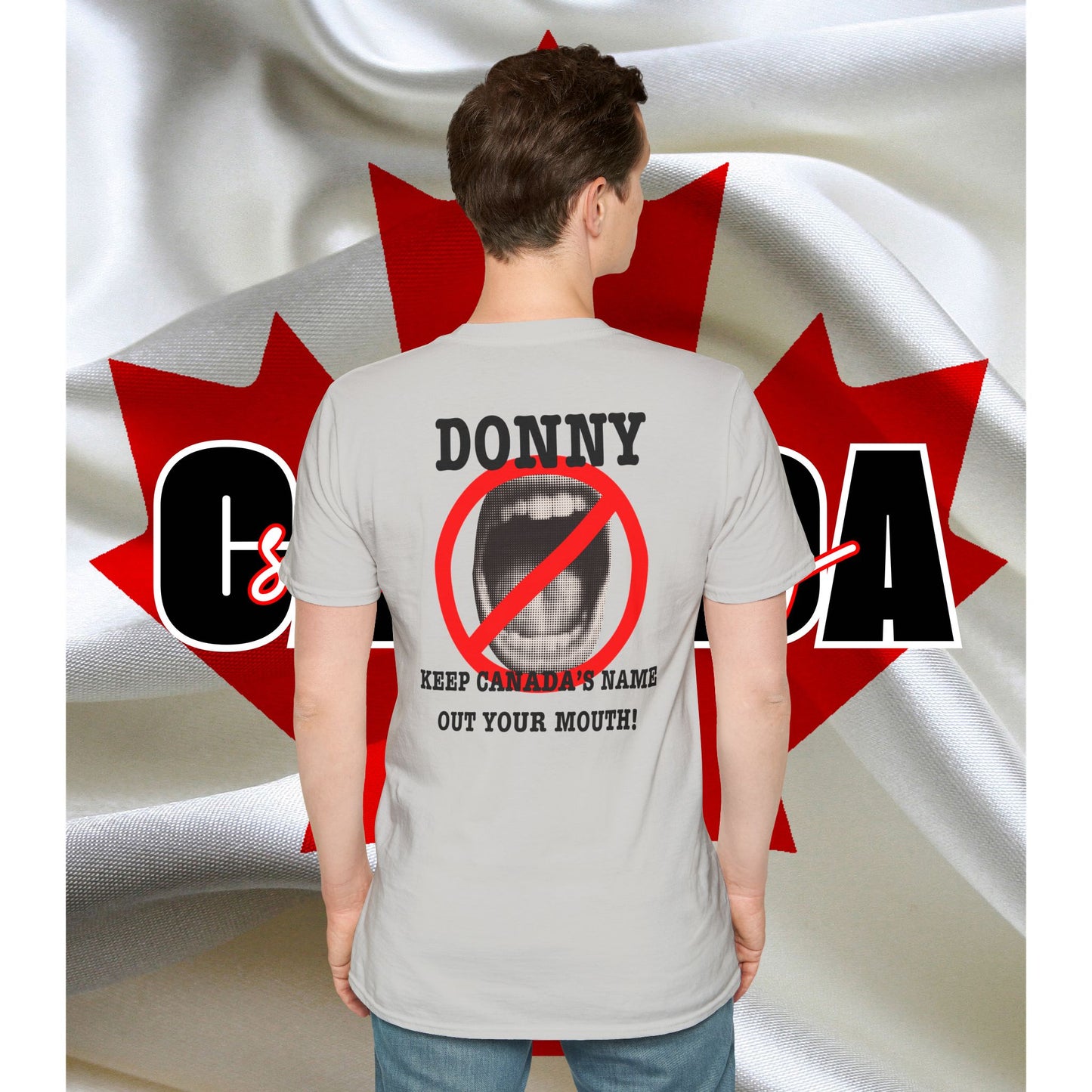 Donny, Keep Canada/s Name Out Your Mouth | Unisex Soft T-Shirt - #NOTFORSALE Canada Strong