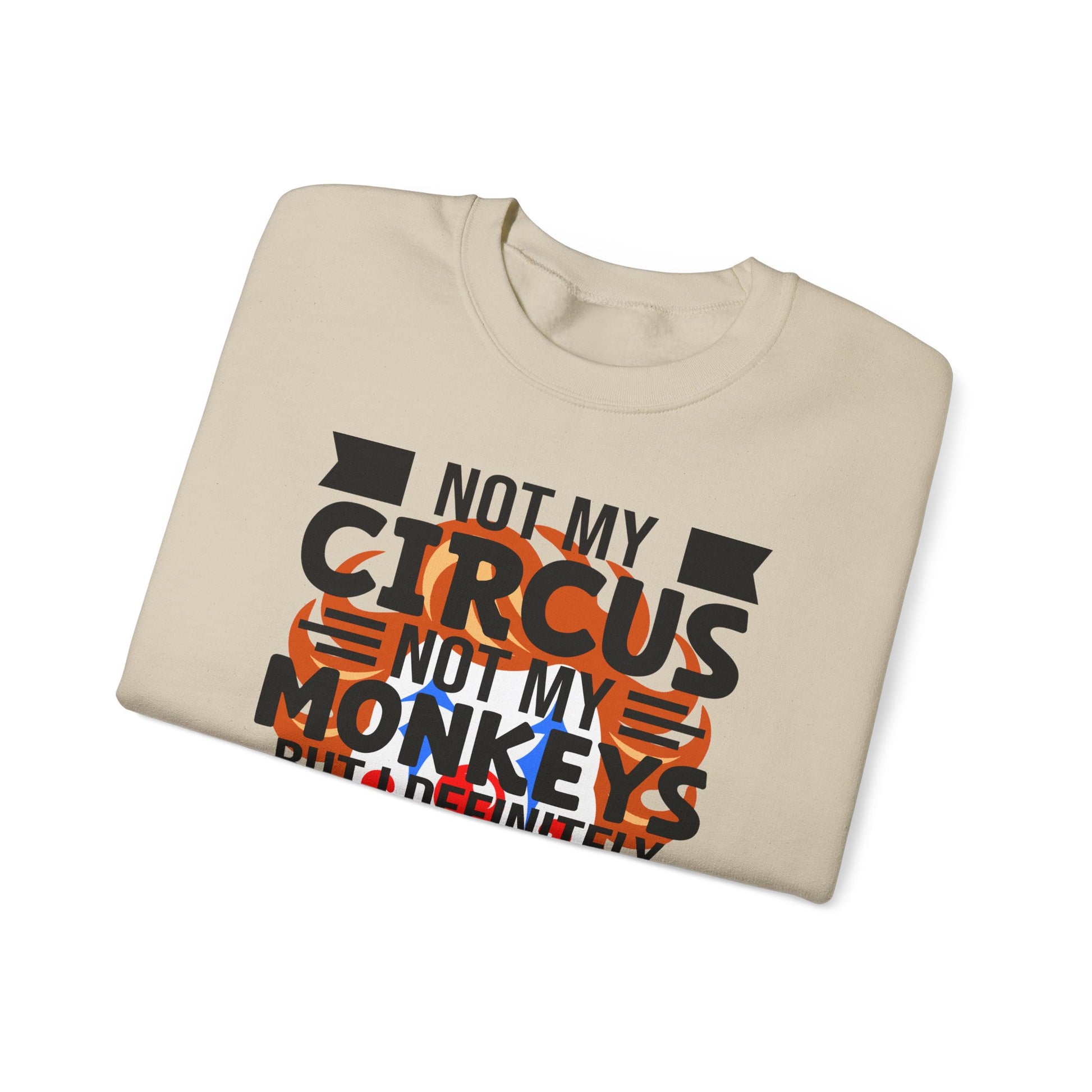 Beige sweatshirt  with 'Not my circus, not my monkeys' text on a white background