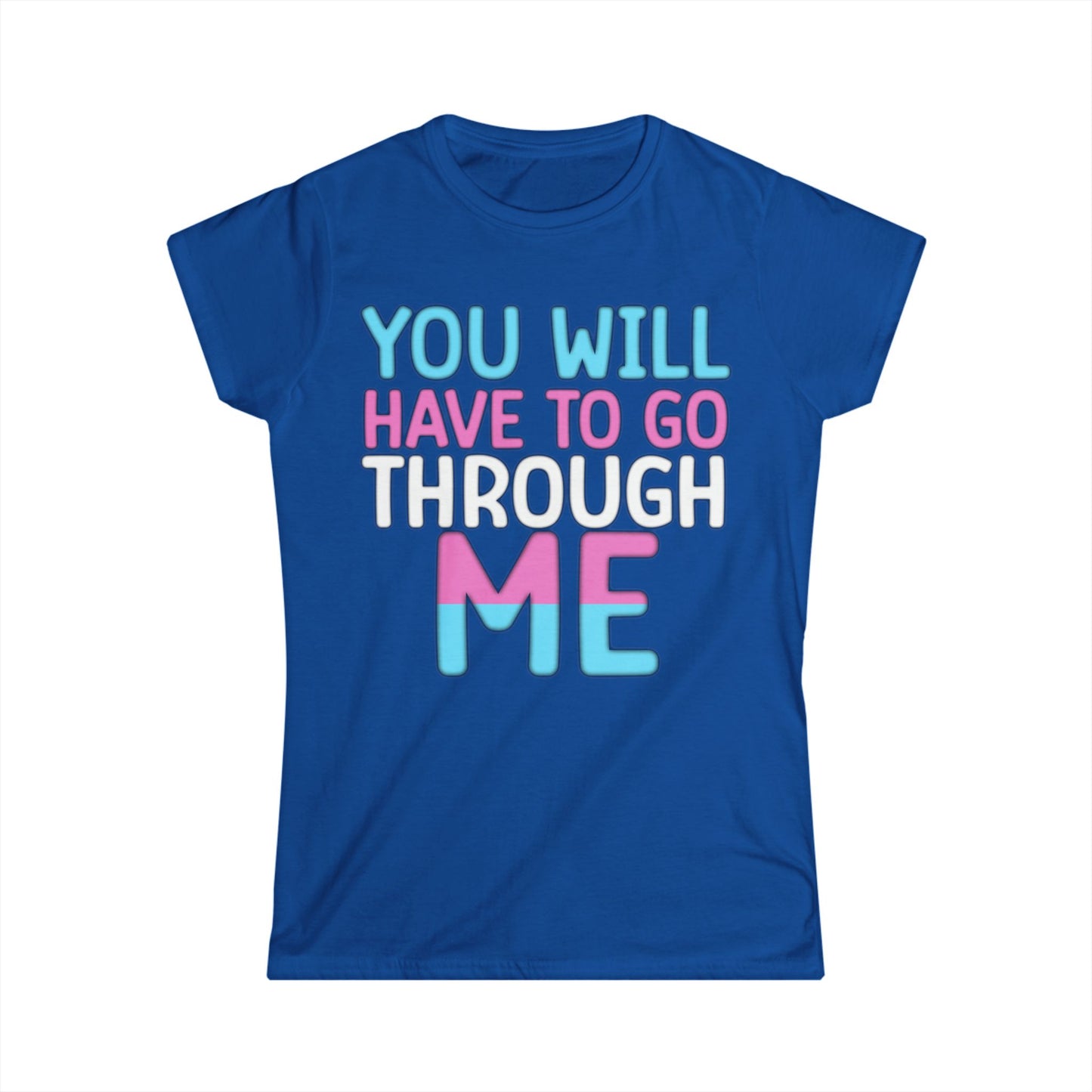 You Will Have To Go Through Me | Women's Softstyle Tee - Transgender