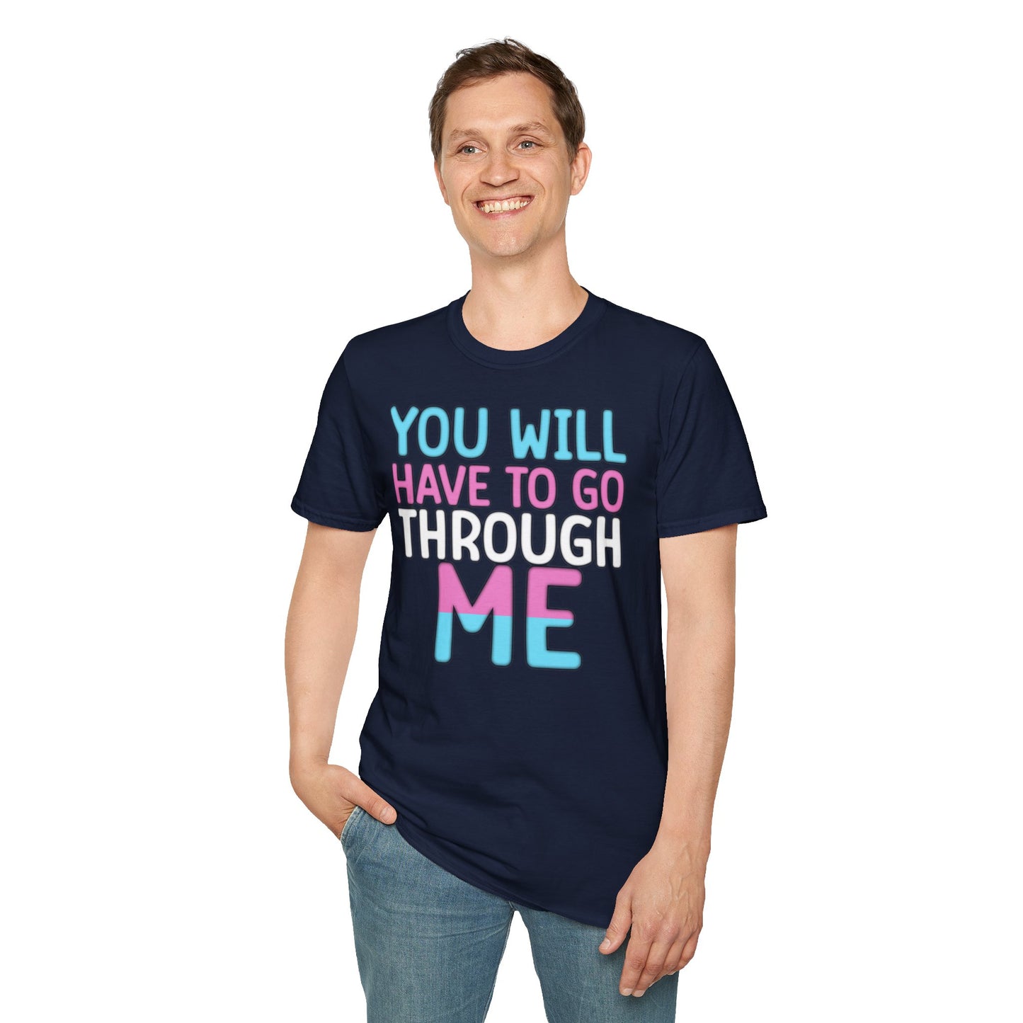 You Will Have To Go Through Me | Unisex Soft Cotton T-Shirt - Transgender