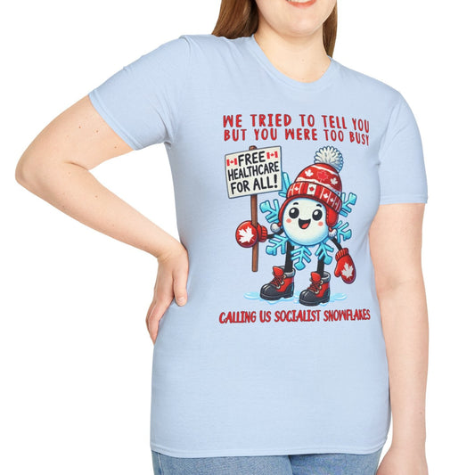 We Tried To Tell You But You Were Too Busy | Unisex Softstyle T-Shirt - Socialist Snowflakes