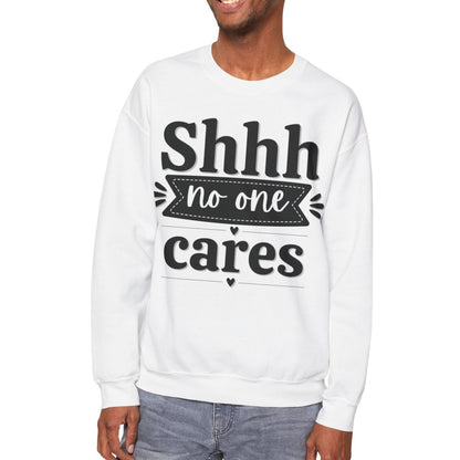 Shhh No One Cares - Seasonal Unisex Heavy Blend Sweatshirt – Limited Time!