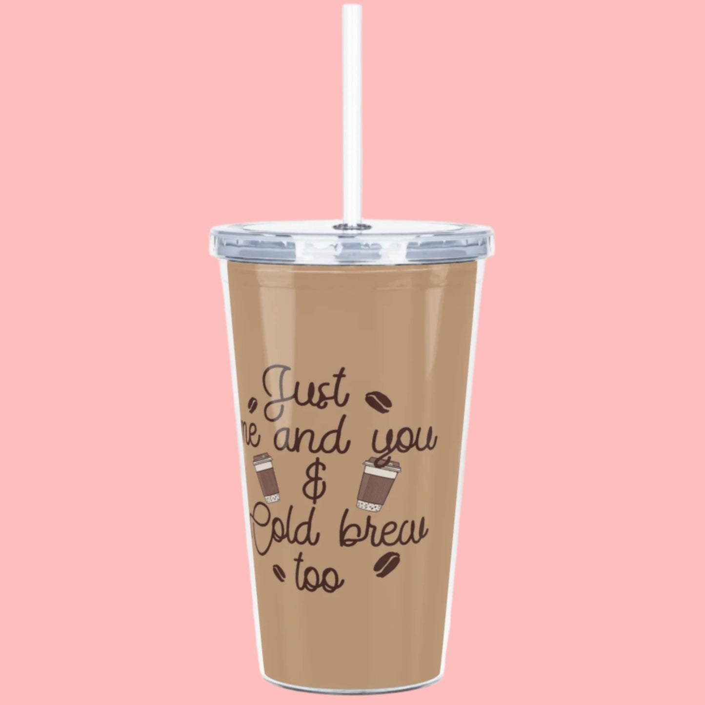 Just Me & You and Cold Brew Too | Plastic 20oz Tumbler with Straw
