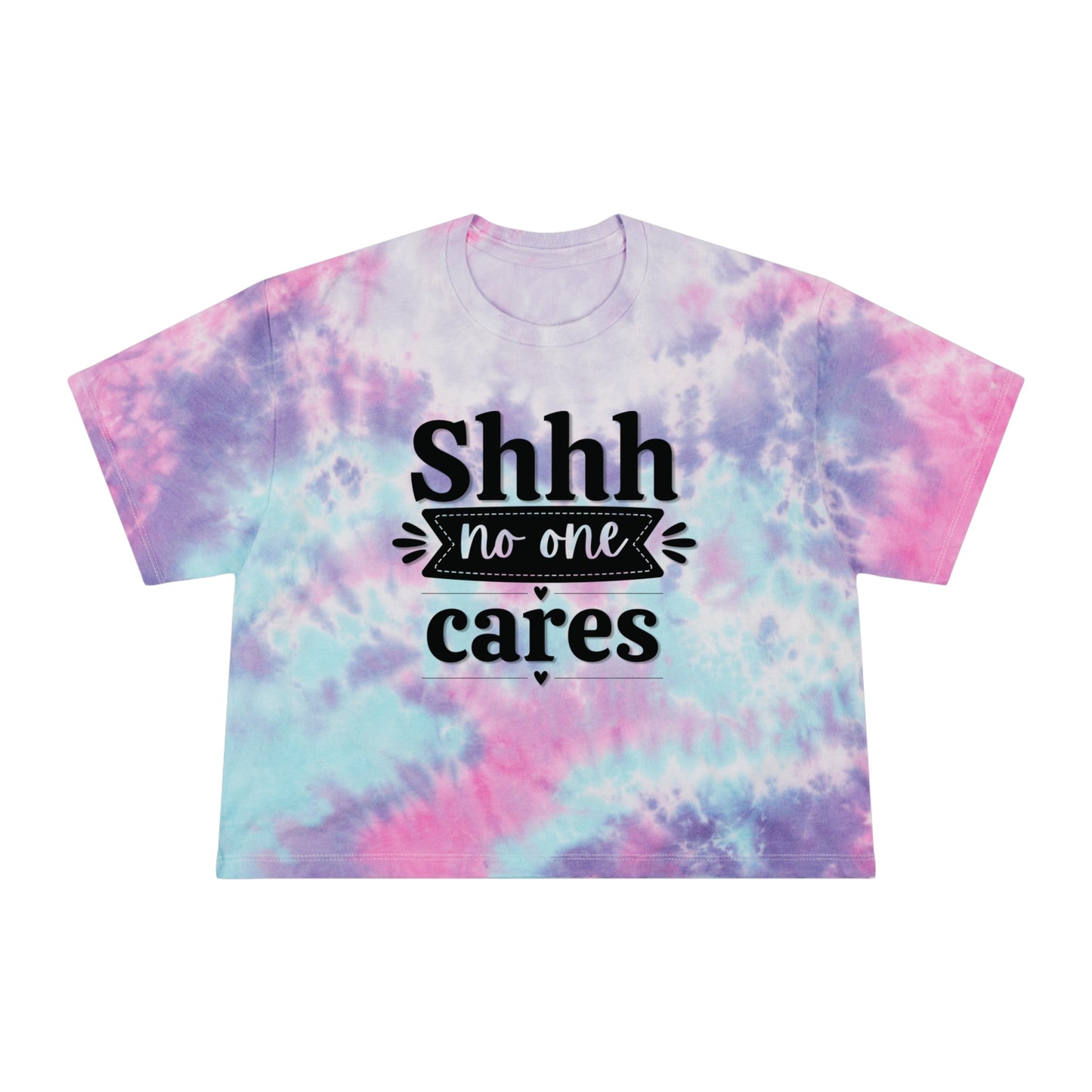 Shhh No One Cares - Women's Tie-Dye Crop Tee