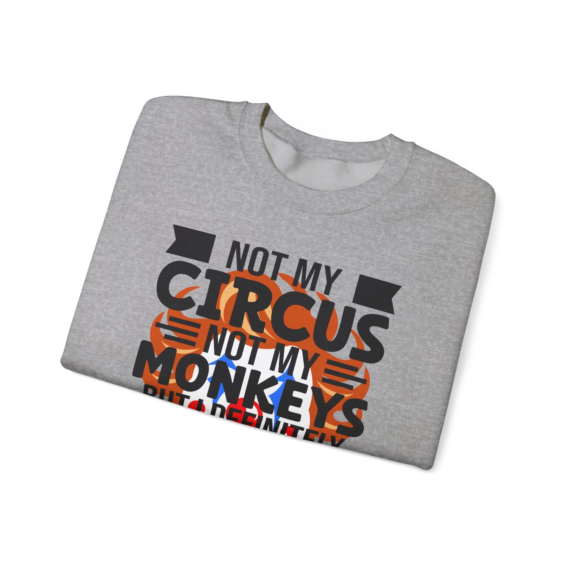 Gray sweatshirt  with 'Not my circus, not my monkeys' text on a white background