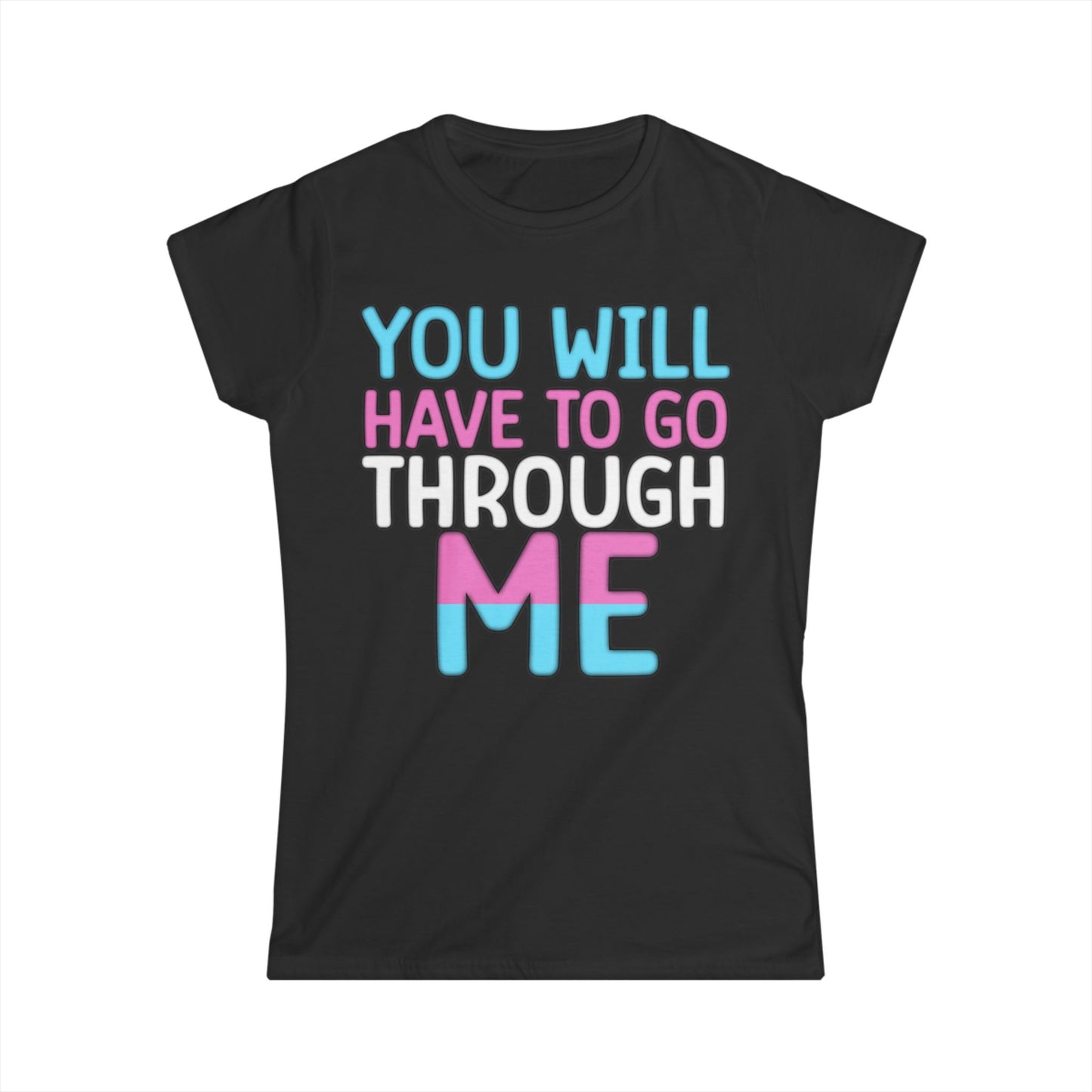 You Will Have To Go Through Me | Women's Softstyle Tee - Transgender