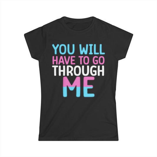 You Will Have To Go Through Me | Women's Softstyle Tee - Transgender