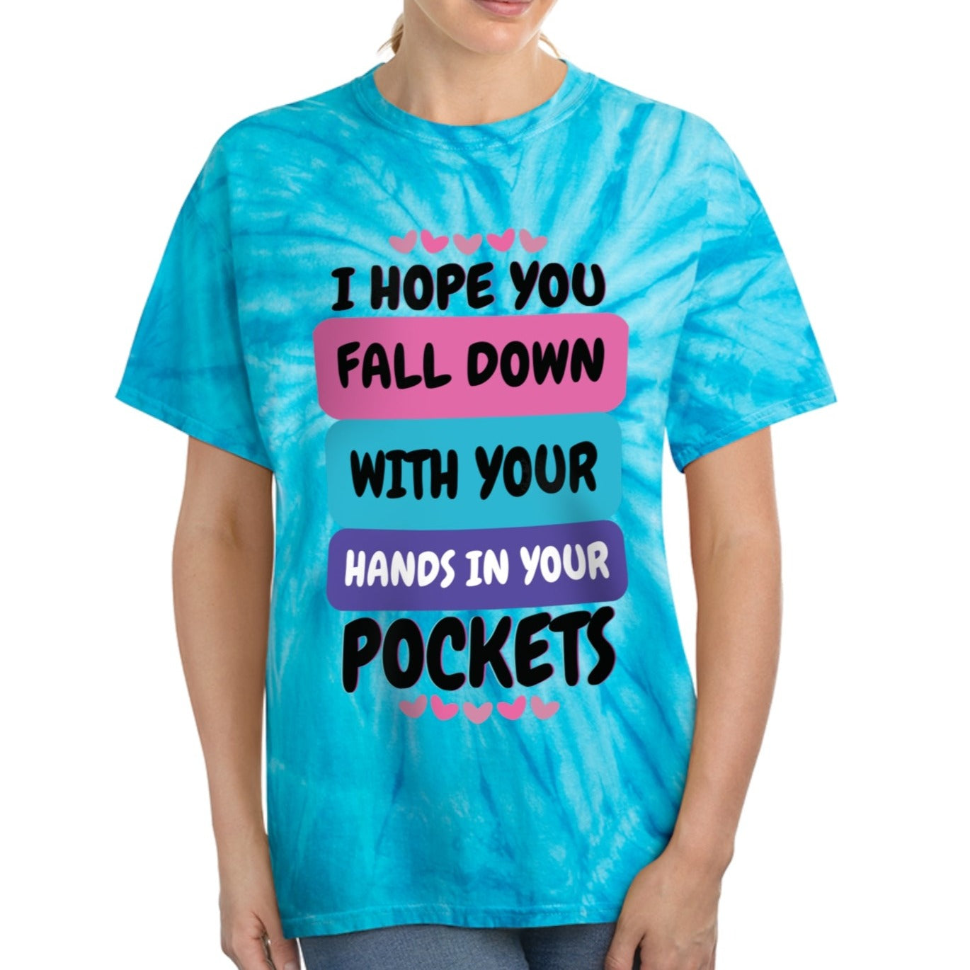 I Hope You Fall Down With Your Hands In Your Pockets - Cyclone Tie-Dye Tee