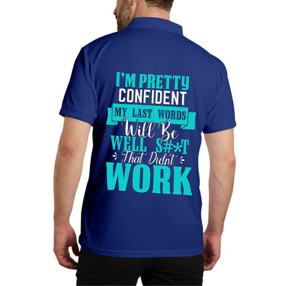 I'm Pretty Confident My Last Words Will Be Well S#*T That Didn't Work - Unisex 100% Cotton Polo Shirt