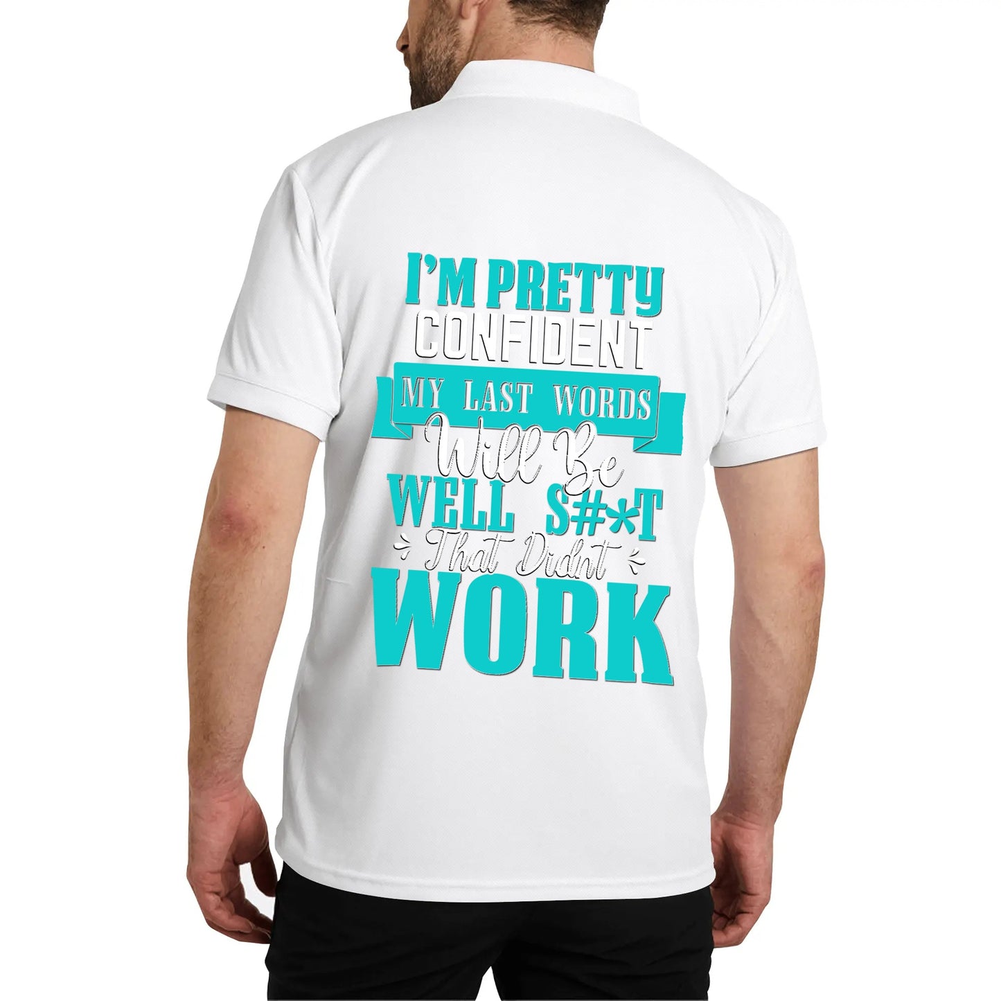 I'm Pretty Confident My Last Words Will Be Well S#*T That Didn't Work - Unisex 100% Cotton Polo Shirt