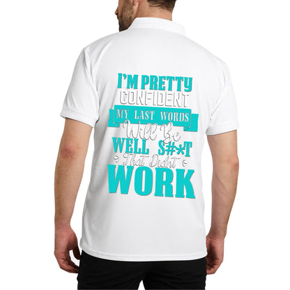 I'm Pretty Confident My Last Words Will Be Well S#*T That Didn't Work - Unisex 100% Cotton Polo Shirt