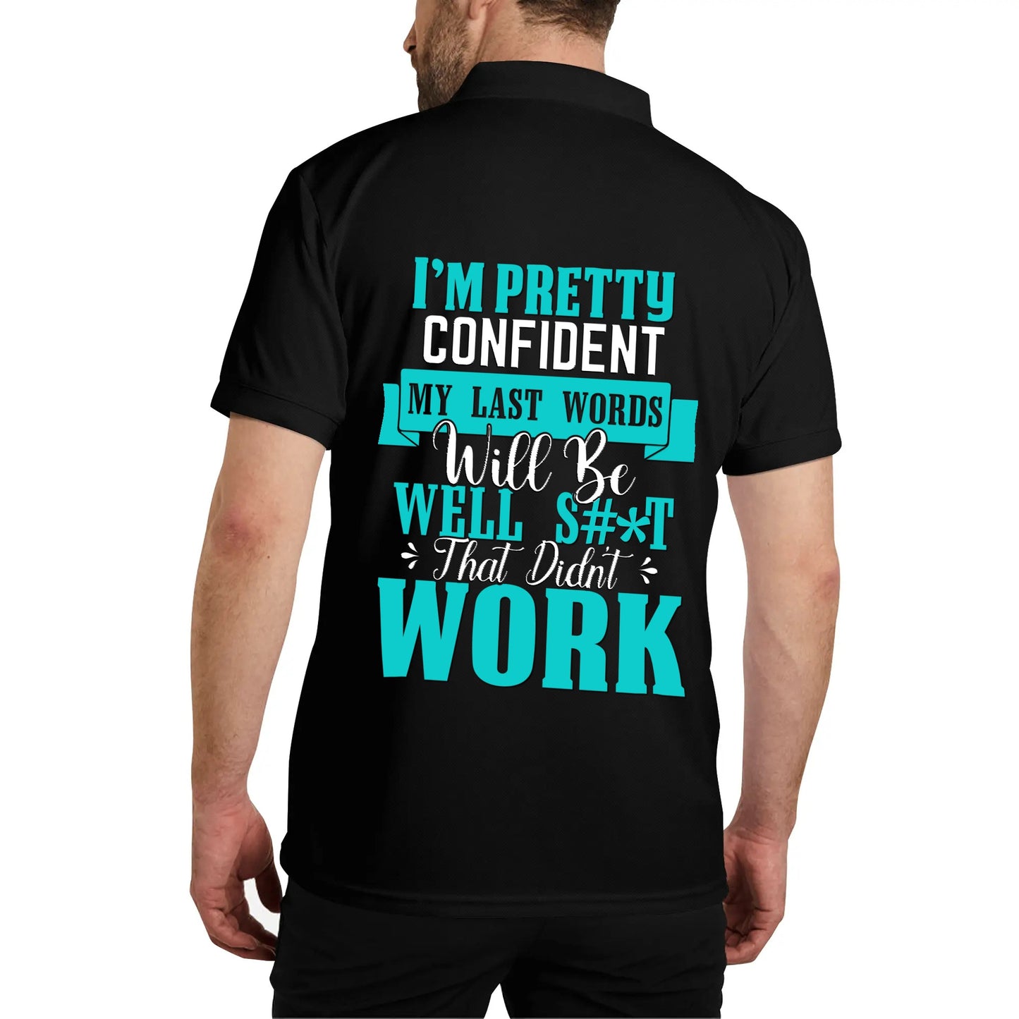 I'm Pretty Confident My Last Words Will Be Well S#*T That Didn't Work - Unisex 100% Cotton Polo Shirt