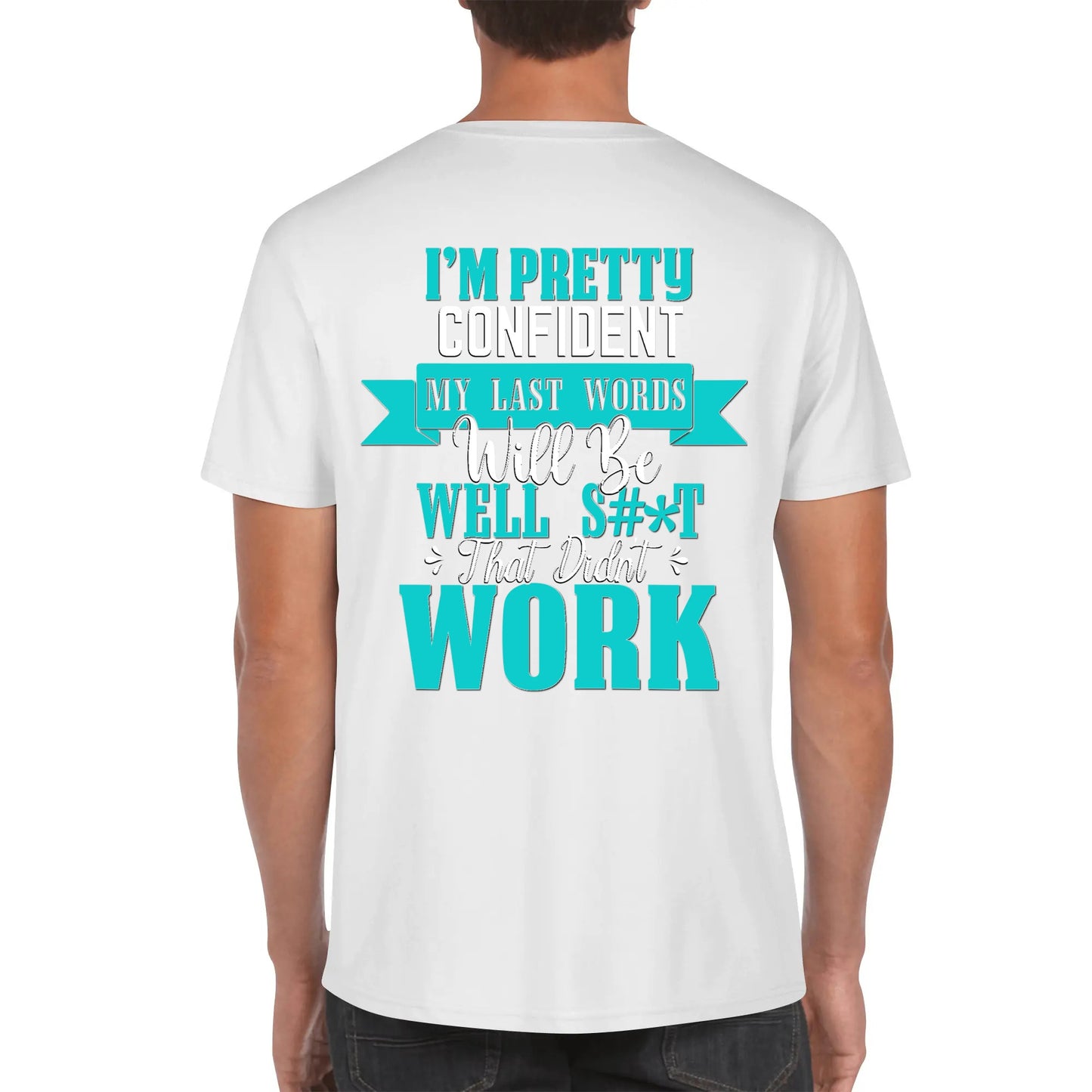 I'm Pretty Confident My Last Words Will Be Well S#*T That Didn't Work - Men's 100% Soft Cotton T-Shirt