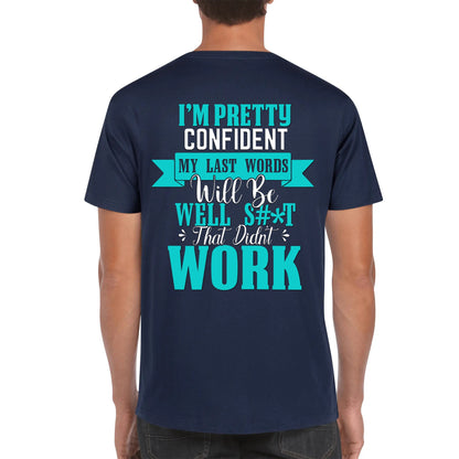 I'm Pretty Confident My Last Words Will Be Well S#*T That Didn't Work - Men's 100% Soft Cotton T-Shirt