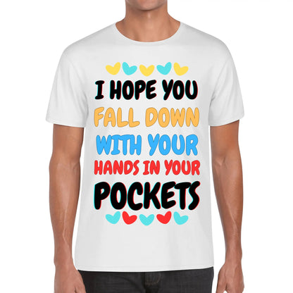 I Hope You Fall Down With Your Hands In Your Pockets - Soft 100% Cotton T-Shirt - Available in both Mens & Womens Sizes