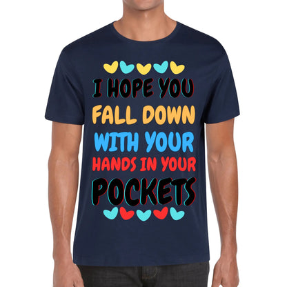 I Hope You Fall Down With Your Hands In Your Pockets - Soft 100% Cotton T-Shirt - Available in both Mens & Womens Sizes