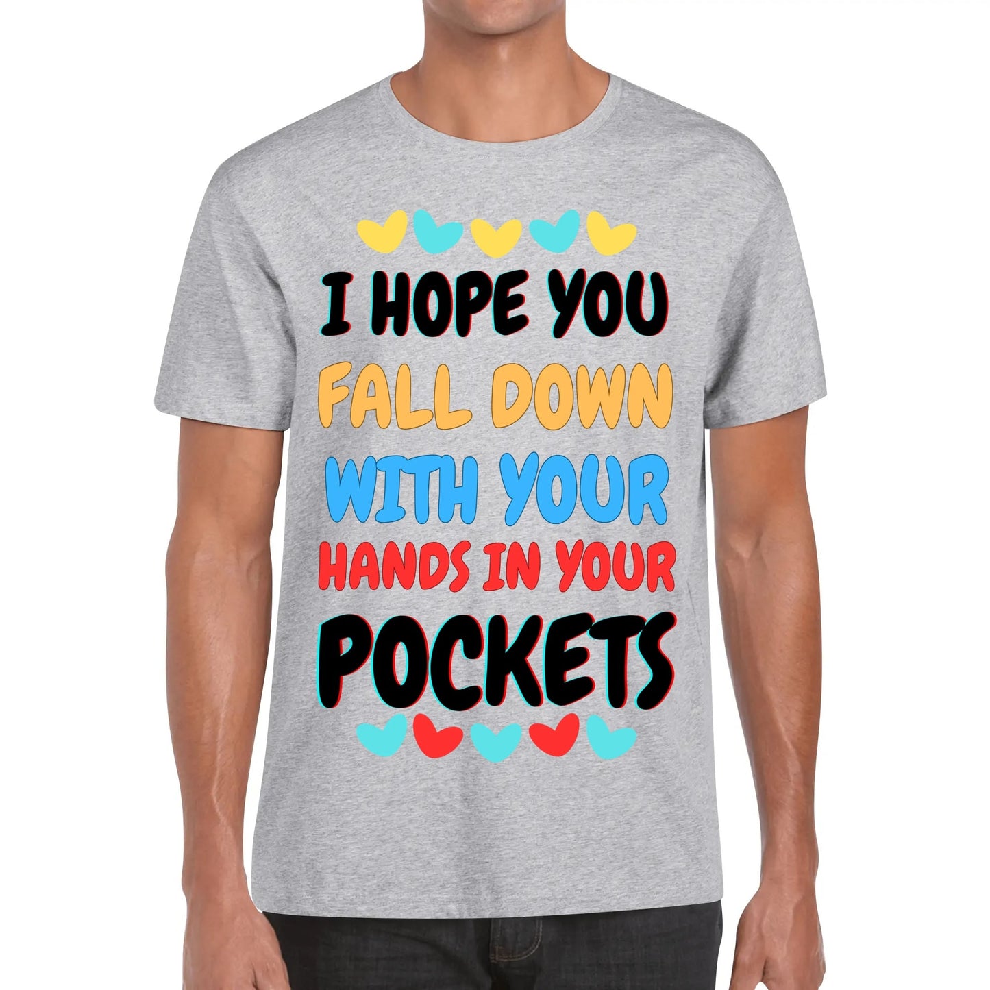 I Hope You Fall Down With Your Hands In Your Pockets - Soft 100% Cotton T-Shirt - Available in both Mens & Womens Sizes