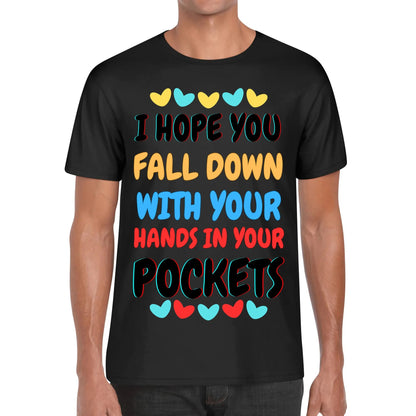 I Hope You Fall Down With Your Hands In Your Pockets - Soft 100% Cotton T-Shirt - Available in both Mens & Womens Sizes