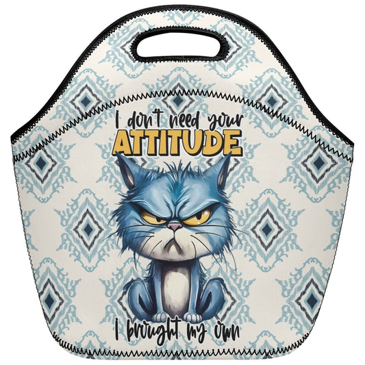 I Dont Need Your Attitude, I Brought My Own - Funny Neoprene Lunch Bag