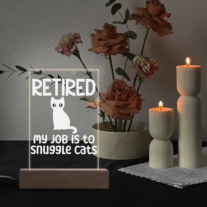 Retired - My Job Is To Snuggle Cats - LED Acrylic Night Light and Wooden Base Table Décor