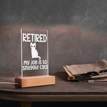 Retired - My Job Is To Snuggle Cats - LED Acrylic Night Light and Wooden Base Table Décor