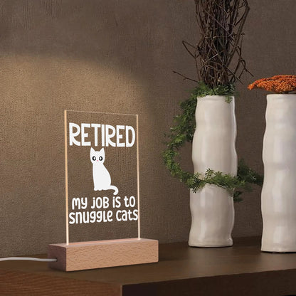 Retired - My Job Is To Snuggle Cats - LED Acrylic Night Light and Wooden Base Table Décor