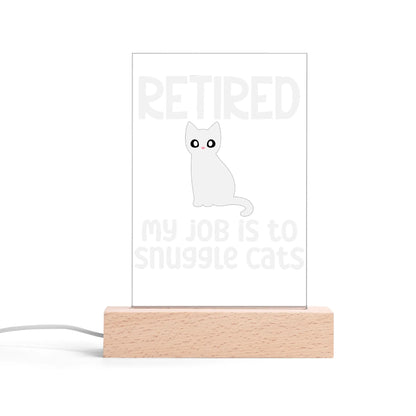 Retired - My Job Is To Snuggle Cats - LED Acrylic Night Light and Wooden Base Table Décor