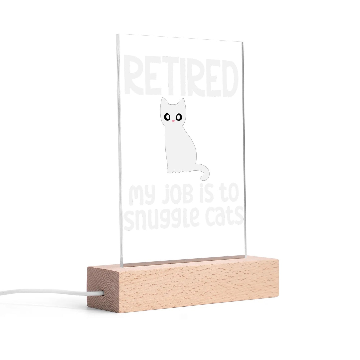 Retired - My Job Is To Snuggle Cats - LED Acrylic Night Light and Wooden Base Table Décor