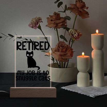 Retired - My Job Is To Snuggle Cats - LED Acrylic Night Light and Wooden Base Table Décor