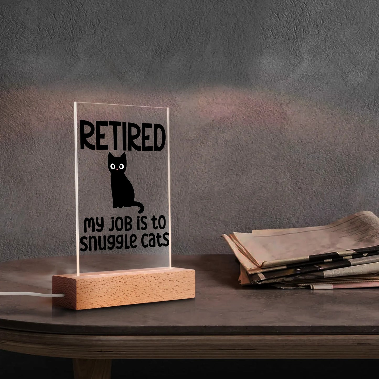 Retired - My Job Is To Snuggle Cats - LED Acrylic Night Light and Wooden Base Table Décor