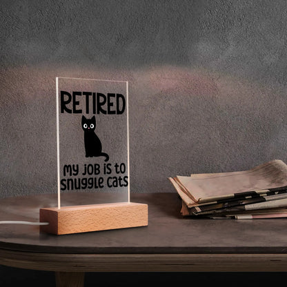 Retired - My Job Is To Snuggle Cats - LED Acrylic Night Light and Wooden Base Table Décor