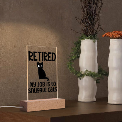 Retired - My Job Is To Snuggle Cats - LED Acrylic Night Light and Wooden Base Table Décor