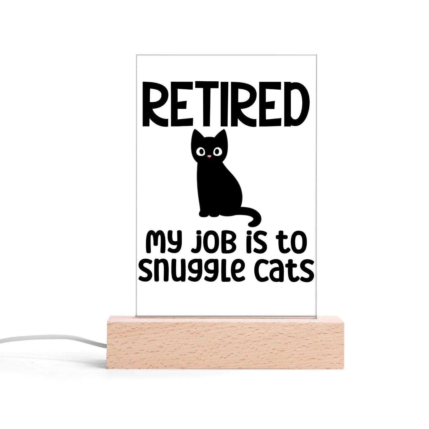 Retired - My Job Is To Snuggle Cats - LED Acrylic Night Light and Wooden Base Table Décor