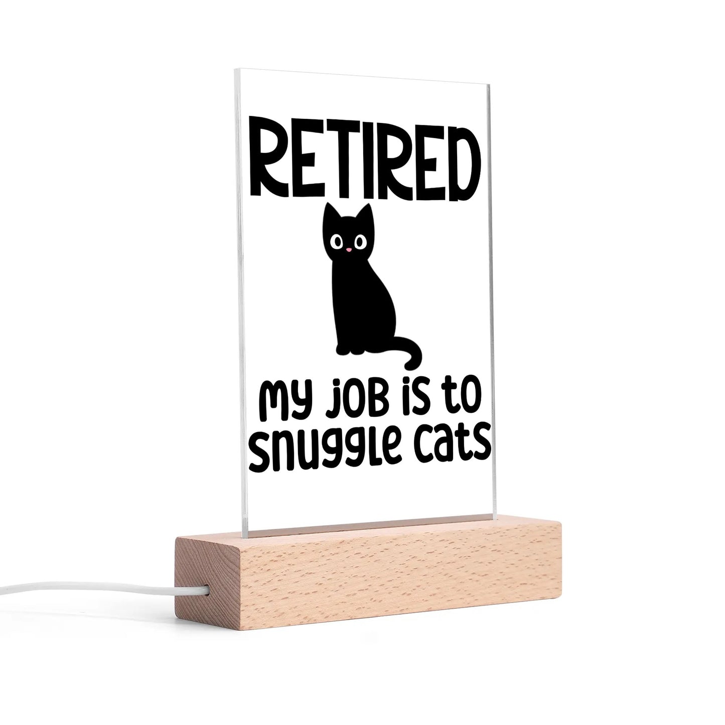 Retired - My Job Is To Snuggle Cats - LED Acrylic Night Light and Wooden Base Table Décor