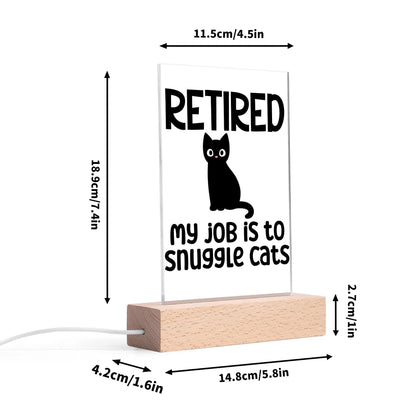 Retired - My Job Is To Snuggle Cats - LED Acrylic Night Light and Wooden Base Table Décor